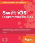 Swift iOS Programming for Kids: Help your kids build simple and engaging applications with Swift 3.0 Cover Image