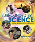 Surrounded by Science: Learning Science in Informal Environments By National Research Council, Division of Behavioral and Social Scienc, Center for Education Cover Image