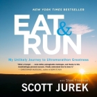 Eat and Run: My Unlikely Journey to Ultramarathon Greatness By Scott Jurek (Read by), Steve Friedman (Contribution by) Cover Image