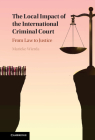 The Local Impact of the International Criminal Court: From Law to Justice (Cambridge Studies in Comparative Politics) By Marieke Wierda Cover Image