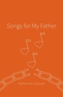 Songs for My Father By Katherine Lazaruk, Anita Alberto Photography (Photographer) Cover Image