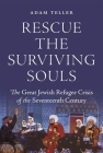 Rescue the Surviving Souls: The Great Jewish Refugee Crisis of the Seventeenth Century Cover Image