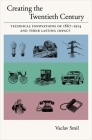 Creating the Twentieth Century: Technical Innovations of 1867-1914 and Their Lasting Impact By Vaclav Smil Cover Image