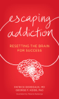 Escaping Addiction: Resetting the Brain for Success By Patrick Bordeaux, George F. Koob, Melanie Baillairge (Calligrapher) Cover Image