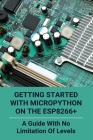 Getting Started With MicroPython On The ESP8266+: A Guide With No Limitation Of Levels: Iot Deployment Models By Sindy Devlin Cover Image