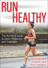 Run Healthy: The Runner's Guide to Injury Prevention and Treatment By Emmi Aguillard, Jonathan Cane, Allison L. Goldstein Cover Image