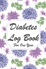 Diabetes LogBook For One Year: Blood Glucose Log Book; Daily Record Book For Tracking Glucose Blood Sugar Level; Medical Diary, Organizer & Logbook F By Wilma E. Mitchell Cover Image