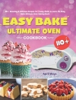 Easy Bake Ultimate Oven Cookbook: 110+ Amazing & Delicious Recipes for Young Chefs to Learn the Easy Bake Ultimate Oven Baking Basic By April Mays Cover Image