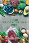 High Triglycerides Diet: The Ultimate Guide To The Healthiest Foods For People With High Triglyceride Levels By Melissa C. Kegler Cover Image