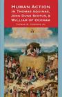 Human Action in Thomas Aquinas, John Duns Scotus, and William of Ockham By Thomas M. Osborne Cover Image