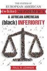 The System Of European American Supremacy And African American Inferiority By Paul Lehman Cover Image