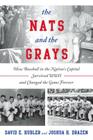 The Nats and the Grays: How Baseball in the Nation's Capital Survived WWII and Changed the Game Forever By David E. Hubler, Joshua H. Drazen Cover Image