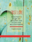 First love: Your teen's guide to healthy and fulfilling relationships By Marguerite Depradel Cover Image
