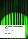 The Bodies That Were Not Ours: And Other Writings By Coco Fusco Cover Image