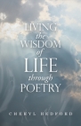 Living the Wisdom of Life Through Poetry By Cheryl Bedford Cover Image