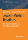 Jewish-Muslim Relations: Historical and Contemporary Interactions and Exchanges By Ednan Aslan (Editor), Margaret Rausch (Editor) Cover Image