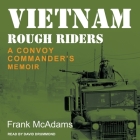 Vietnam Rough Riders Lib/E: A Convoy Commander's Memoir By Frank McAdams, David Drummond (Read by) Cover Image