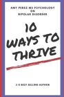 10 Ways to Thrive: With Bipolar Disorder By Amy Perez Psychology Cover Image