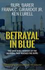 Betrayal in Blue: The Shocking Memoir of the Scandal That Rocked the NYPD By Burl Barer, Jr. Girardot, Frank C., Ken Eurell Cover Image