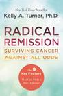 Radical Remission: Surviving Cancer Against All Odds By Kelly A. Turner, PhD Cover Image