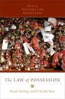 The Law of Possession: Ritual, Healing, and the Secular State By William S. Sax (Editor), Helene Basu (Editor) Cover Image