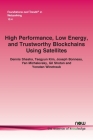 High Performance, Low Energy, and Trustworthy Blockchains Using Satellites (Foundations and Trends(r) in Networking) By Dennis Shasha, Taegyun Kim, Joseph Bonneau Cover Image