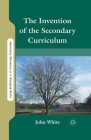 The Invention of the Secondary Curriculum (Secondary Education in a Changing World) Cover Image