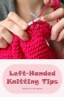 Left-Handed Knitting Tips: Knitting For Left Handers: Guide For Left-Handed Knitting Cover Image