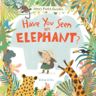 Have You Seen an Elephant? (Alex's Field Guides) Cover Image