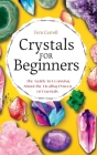 Crystal for Beginners: The Guide to Learning About the Healing Power of Crystals By Fern Carroll Cover Image