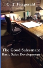 The Good Salesman: Basic Sales Development By C. T. Fitzgerald Cover Image