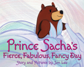 Prince Sacha's Fierce, Fabulous, Fancy Day By Jon Lau, Jon Lau (Illustrator) Cover Image