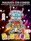 Roboter Malbuch Für Kinder: Robot Malbuch für Kinder im Alter von 4-8 Jahren, Jungen und Mädchen Spaß und kreative Roboter-Illustration By Emil Rana O'Neil Cover Image