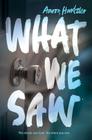 What We Saw By Aaron Hartzler Cover Image