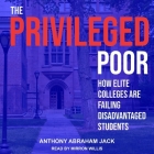 The Privileged Poor Lib/E: How Elite Colleges Are Failing Disadvantaged Students By Mirron Willis (Read by), Anthony Abraham Jack Cover Image