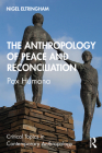 The Anthropology of Peace and Reconciliation: Pax Humana (Critical Topics in Contemporary Anthropology) By Nigel Eltringham Cover Image