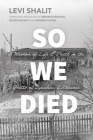 So We Died: A Memoir of Life and Death in the Ghetto of Šiauliai, Lithuania (Jews and Judaism:  History and Culture) By Levi Shalit, Veronica Belling (Translated by), Ellen Cassedy (Translated by), Andrew Cassel (Translated by), Veronica Belling (Introduction by), Justin Cammy (Afterword by) Cover Image