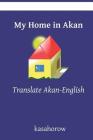 My Home in Akan: Translate and Learn Akan By Kasahorow Cover Image