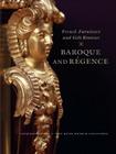 French Furniture and Gilt Bronzes: Baroque and Regence, Catalogue of the J. Paul Getty Museum Collection By Gillian Wilson , Charissa Bremer-David , Jeffrey Weaver, Brian Considine , Arlen Heginbotham Cover Image