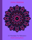 25 Mandalas For Relaxation: Adult Coloring Book By Joyful Creations Cover Image