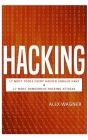 Hacking: 17 Must Tools every Hacker should have & 17 Most Dangerous Hacking Attacks By Alex Wagner Cover Image