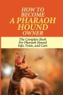 How To Become A Pharaoh Hound Owner: The Complete Book For Pharaoh Hound Info, Train, and Care: Guide To The Origins Of Pharaoh Hound By Mary Boucouvalas Cover Image