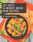 123 Tasty 15-Minute Green Bean Recipes: Make Cooking at Home Easier with 15-Minute Green Bean Cookbook! By Sarah Bones Cover Image
