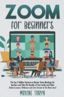 Zoom for Beginners: The Top 5 Hidden Features To Master Zoom Meetings For Teachers And Take The Quality Of Your Audio And Video Online Les By Maxine Taryn Cover Image