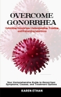 Unlocking Gonorrhea: Understanding, Treating, and Preventing Infections: Your Comprehensive Guide to Gonorrhea: Symptoms, Causes, and Treat By Karen Ethan Cover Image