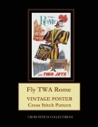 Fly TWA Rome: Vintage Poster Cross Stitch Pattern By Kathleen George, Cross Stitch Collectibles Cover Image