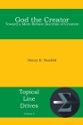 God the Creator: Toward a More Robust Doctrine of Creation (Topical Line Drives #6) By Henry E. Neufeld Cover Image
