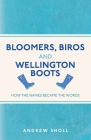 Bloomers, Biros and Wellington Boots: How the Names Became the Words By Andrew Sholl Cover Image