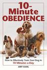 10-Minute Obedience: How to Effectively Train Your Dog in 10 Minutes a Day By Amy Dahl Cover Image