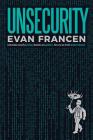 Unsecurity: Information Security Is Failing. Breaches Are Epidemic. How Can We Fix This Broken Industry? By Evan Francen Cover Image